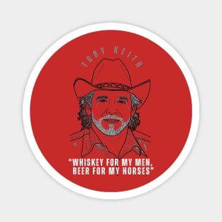 Whiskey for my men, beer for my horses - Toby Keith Magnet